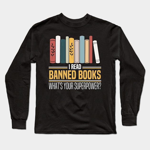 I Read Banned Books What's Your Superpower? Long Sleeve T-Shirt by JB.Collection